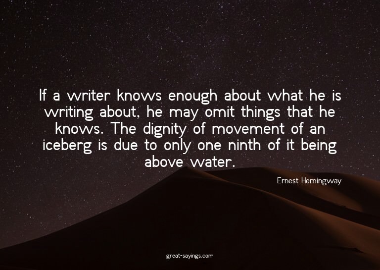 If a writer knows enough about what he is writing about
