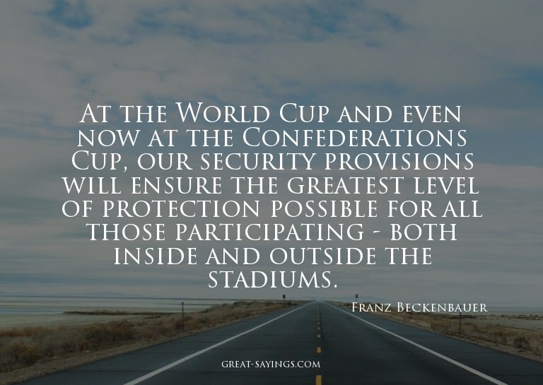 At the World Cup and even now at the Confederations Cup
