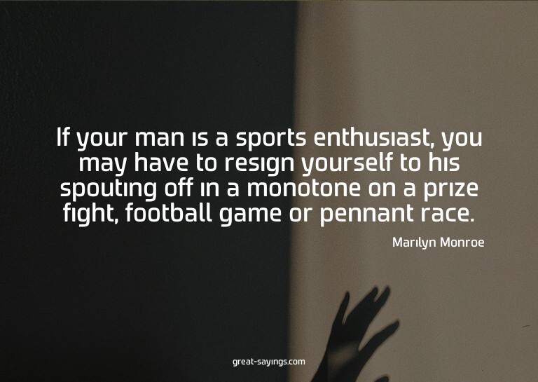 If your man is a sports enthusiast, you may have to res