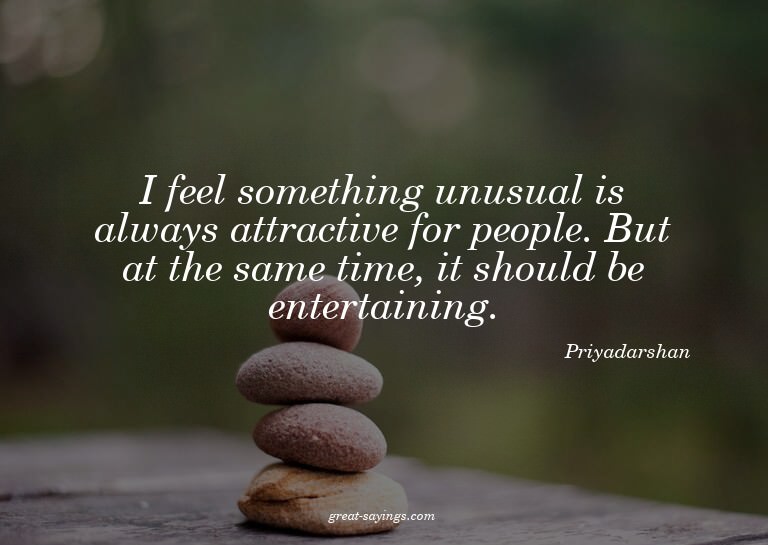 I feel something unusual is always attractive for peopl