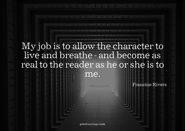 My job is to allow the character to live and breathe -