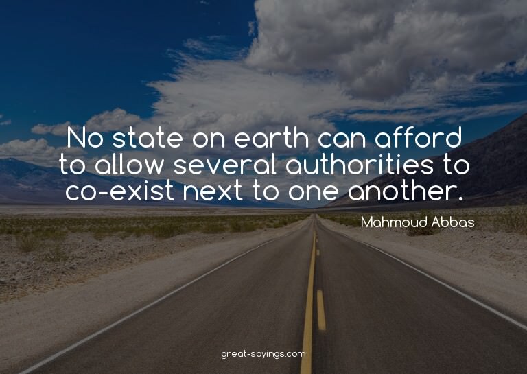 No state on earth can afford to allow several authoriti
