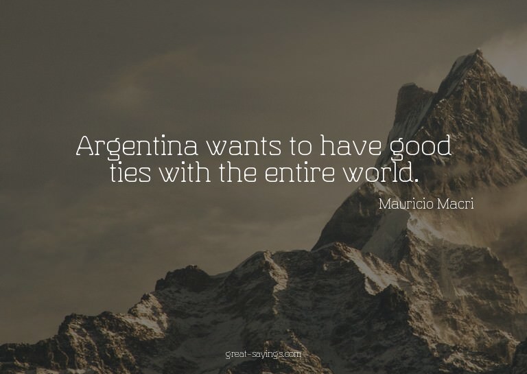 Argentina wants to have good ties with the entire world