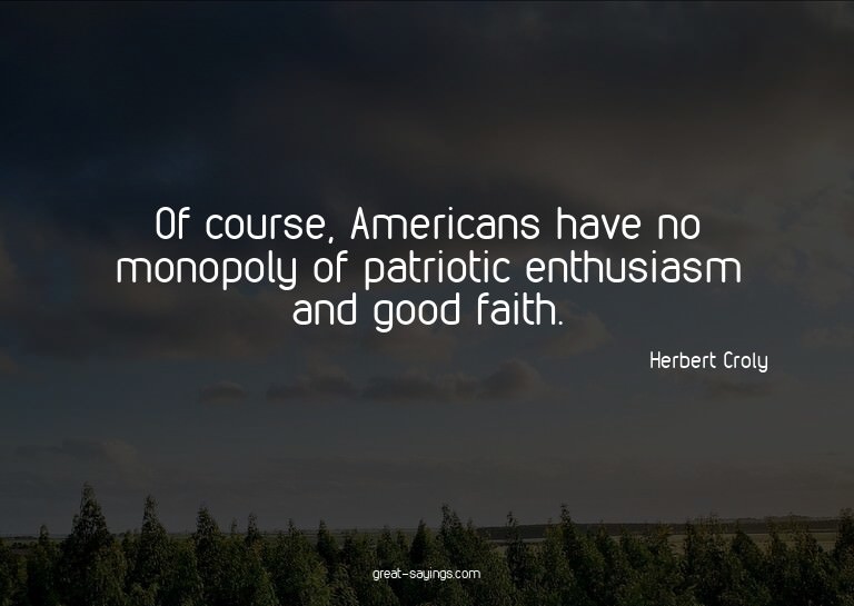 Of course, Americans have no monopoly of patriotic enth