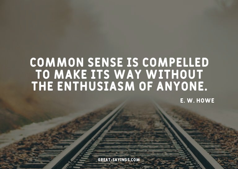 Common sense is compelled to make its way without the e