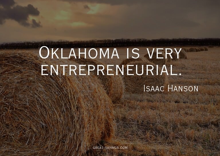 Oklahoma is very entrepreneurial.

