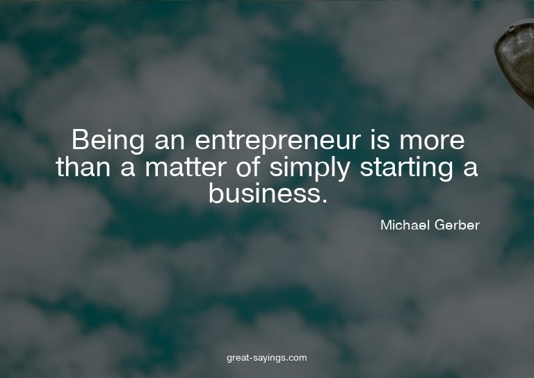 Being an entrepreneur is more than a matter of simply s