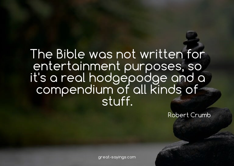 The Bible was not written for entertainment purposes, s