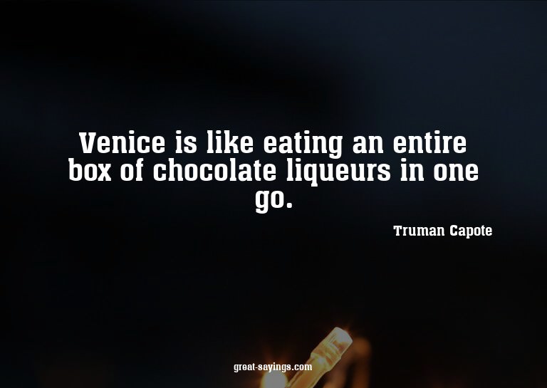 Venice is like eating an entire box of chocolate liqueu