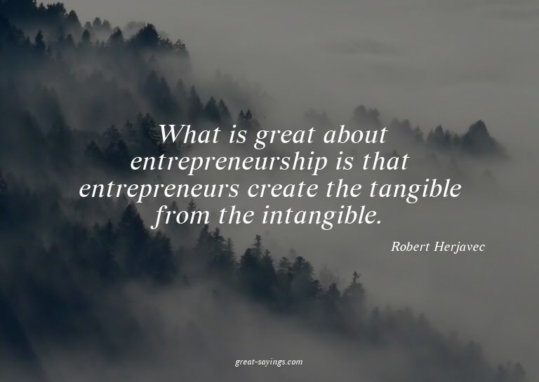 What is great about entrepreneurship is that entreprene