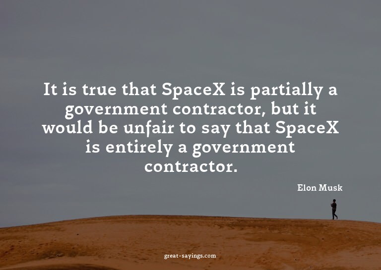 It is true that SpaceX is partially a government contra