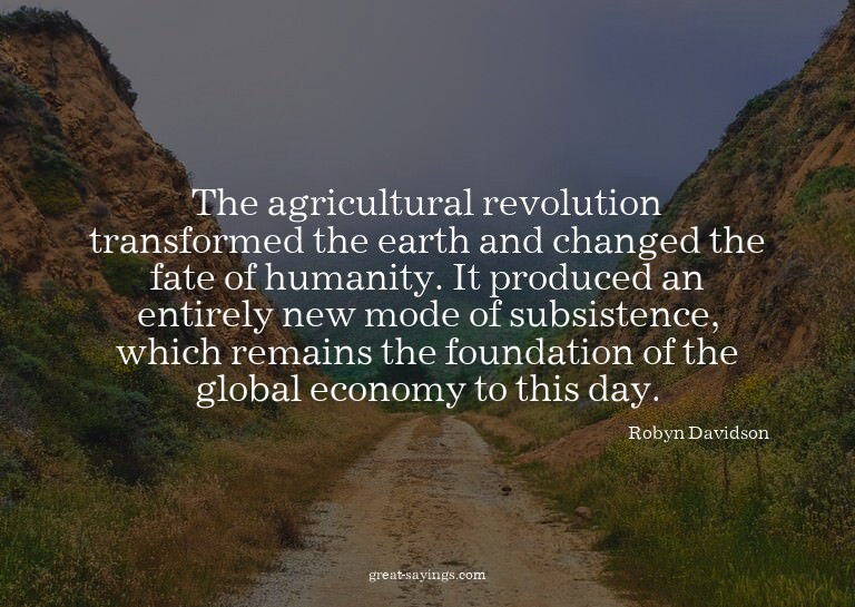The agricultural revolution transformed the earth and c