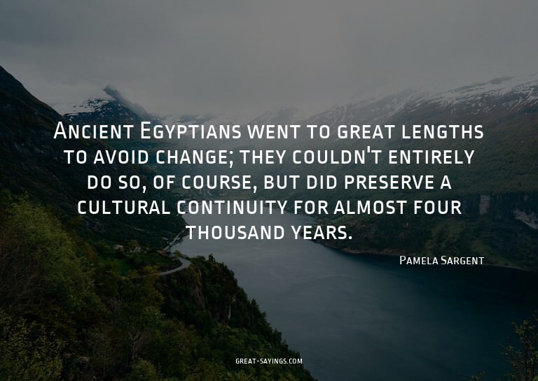 Ancient Egyptians went to great lengths to avoid change