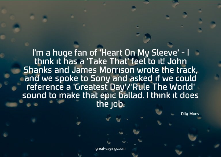 I'm a huge fan of 'Heart On My Sleeve' - I think it has