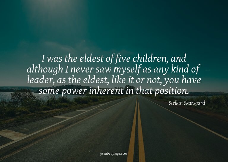 I was the eldest of five children, and although I never