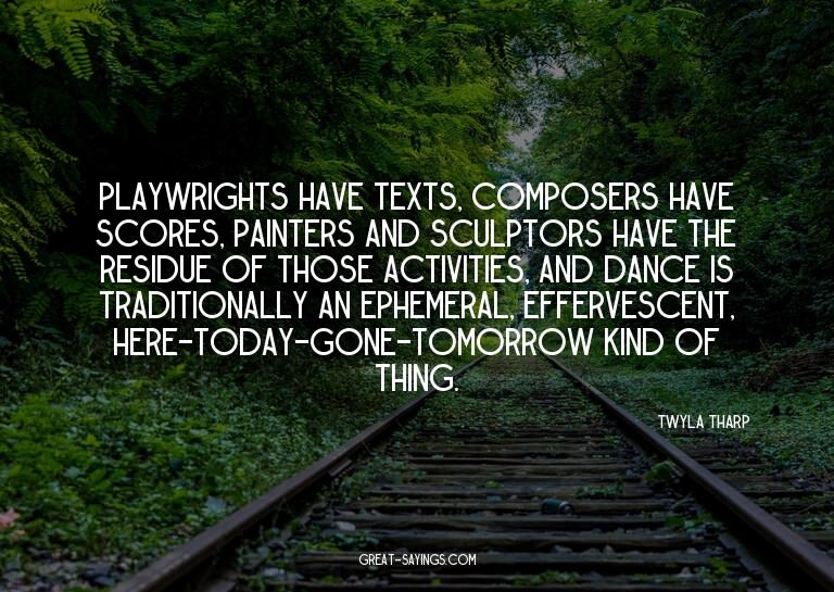 Playwrights have texts, composers have scores, painters