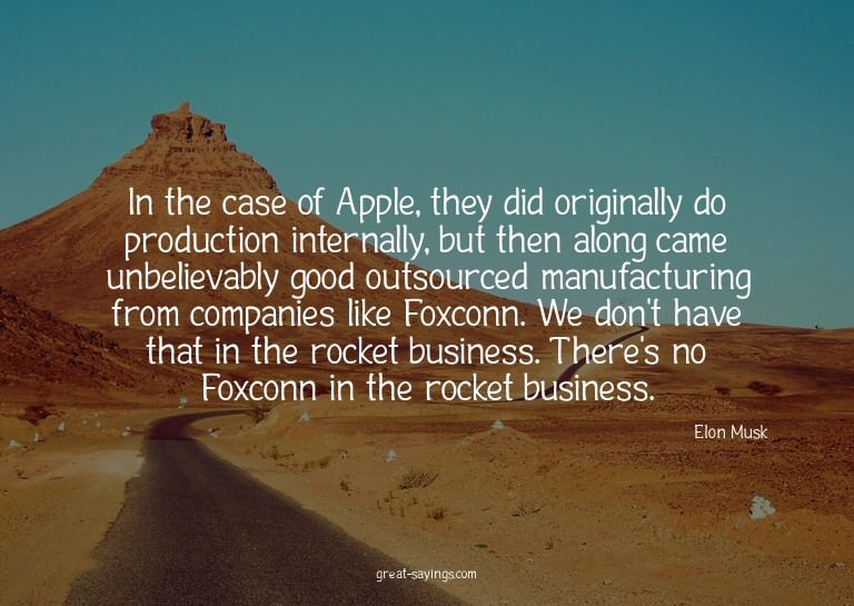 In the case of Apple, they did originally do production