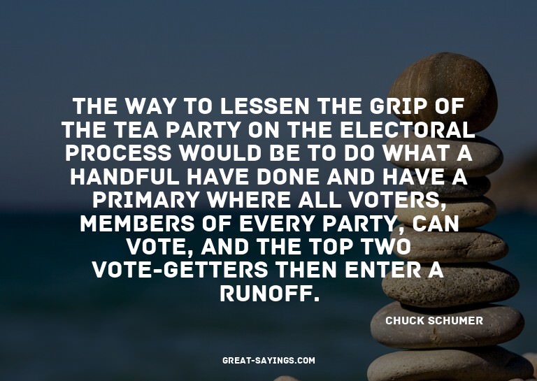 The way to lessen the grip of the Tea Party on the elec