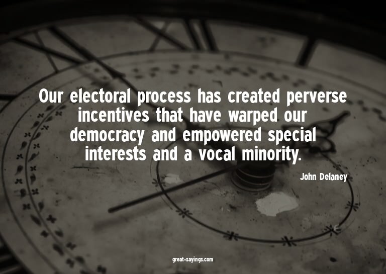 Our electoral process has created perverse incentives t