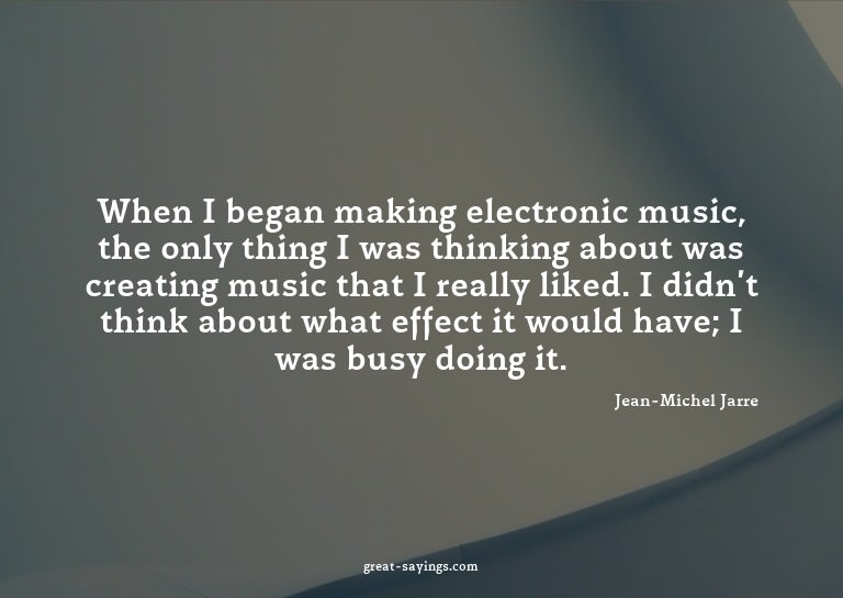 When I began making electronic music, the only thing I