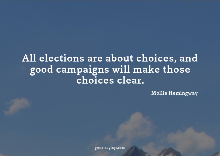 All elections are about choices, and good campaigns wil