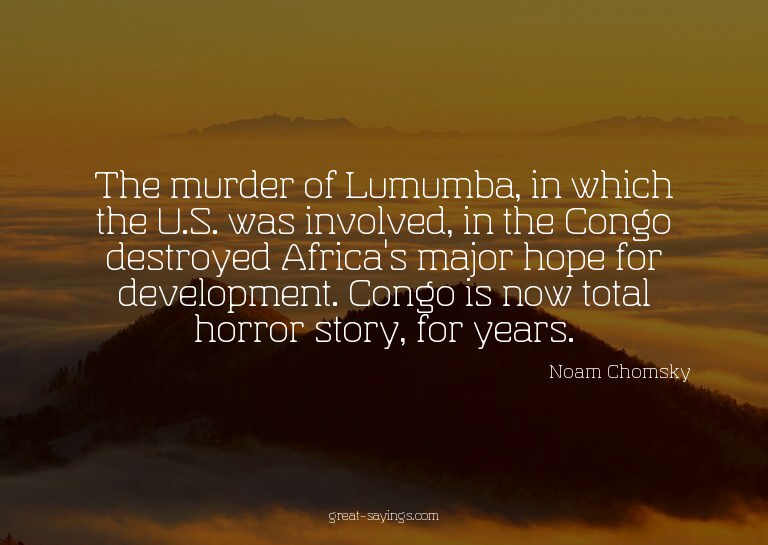The murder of Lumumba, in which the U.S. was involved,