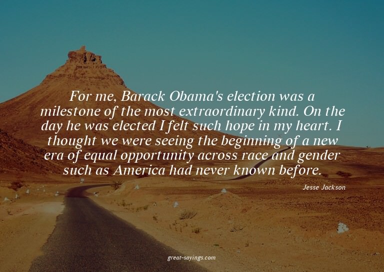 For me, Barack Obama's election was a milestone of the