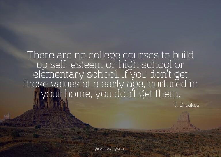 There are no college courses to build up self-esteem or