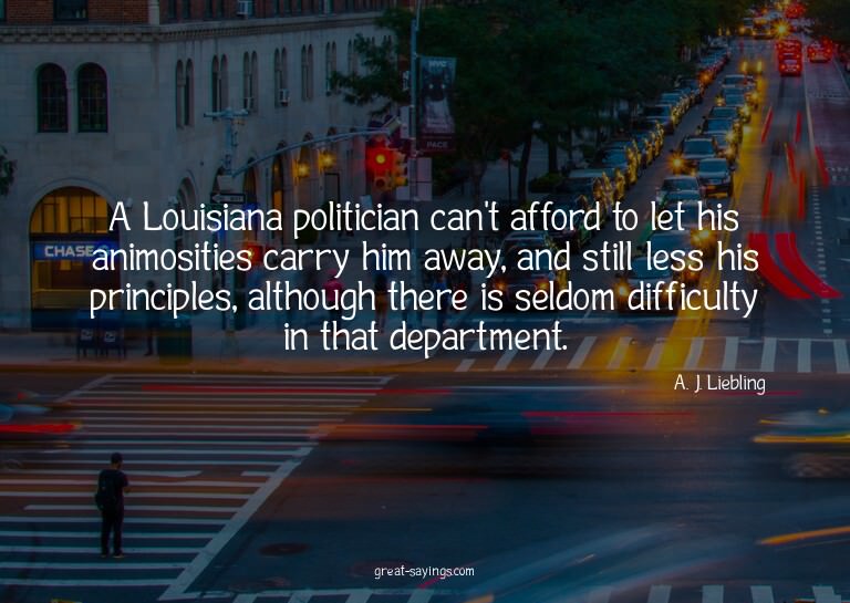 A Louisiana politician can't afford to let his animosit