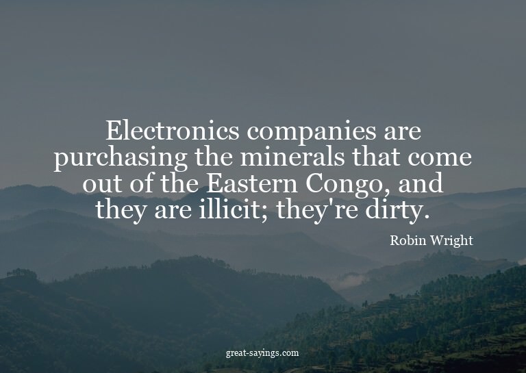 Electronics companies are purchasing the minerals that