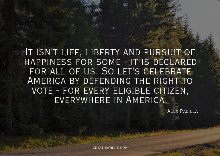 It isn't life, liberty and pursuit of happiness for som
