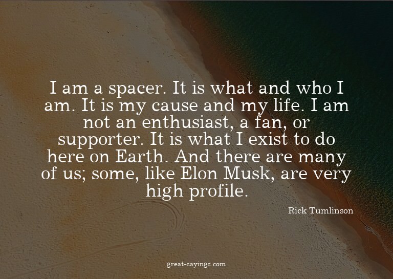 I am a spacer. It is what and who I am. It is my cause