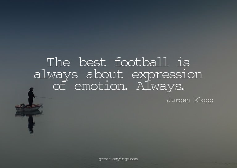 The best football is always about expression of emotion