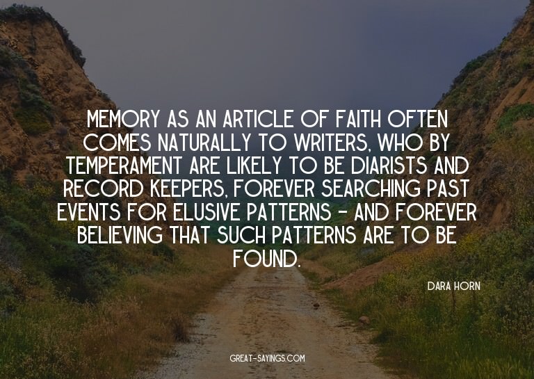 Memory as an article of faith often comes naturally to