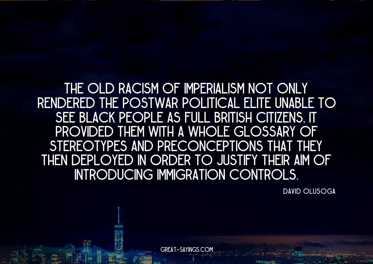 The old racism of imperialism not only rendered the pos