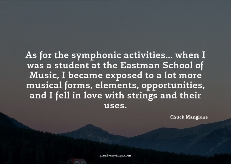 As for the symphonic activities... when I was a student
