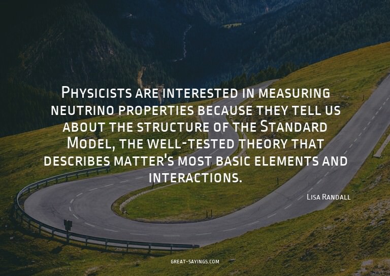 Physicists are interested in measuring neutrino propert