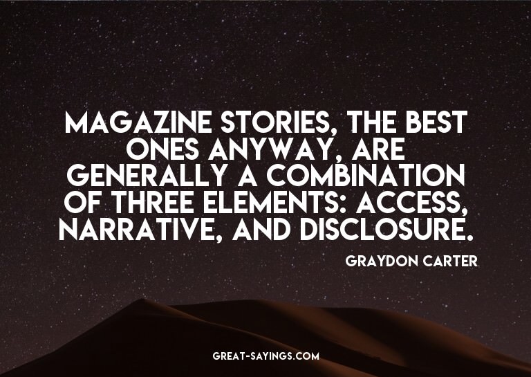 Magazine stories, the best ones anyway, are generally a