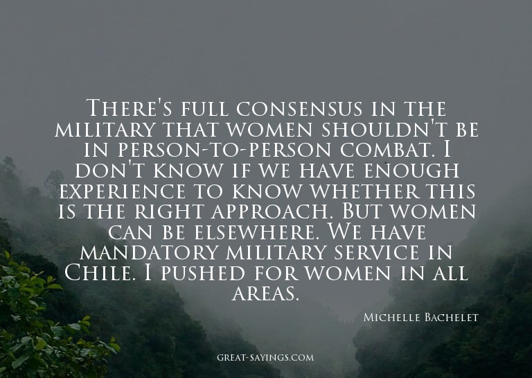 There's full consensus in the military that women shoul