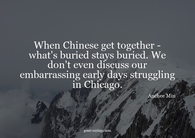When Chinese get together - what's buried stays buried.