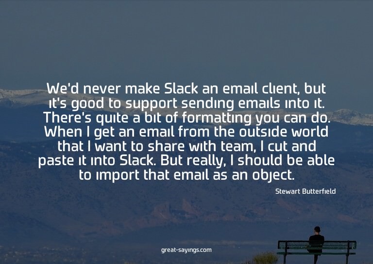 We'd never make Slack an email client, but it's good to