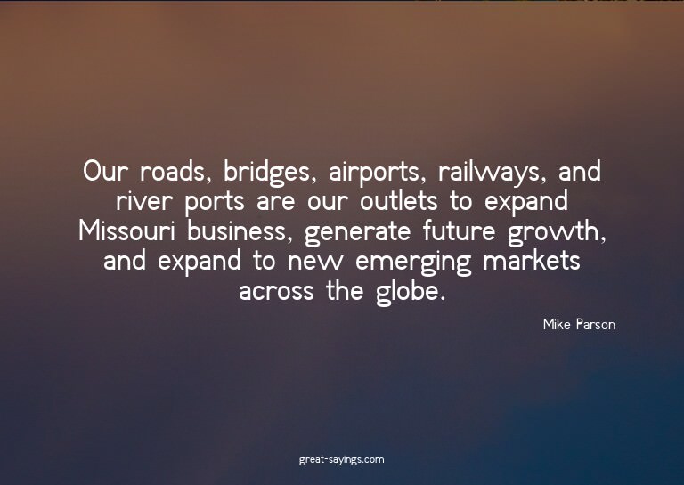 Our roads, bridges, airports, railways, and river ports