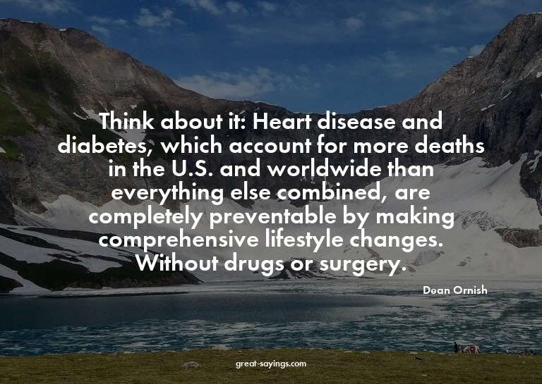 Think about it: Heart disease and diabetes, which accou