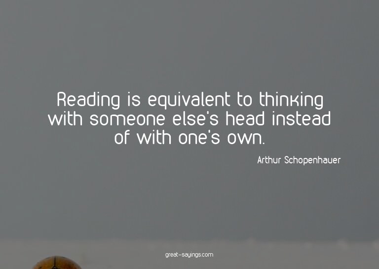 Reading is equivalent to thinking with someone else's h