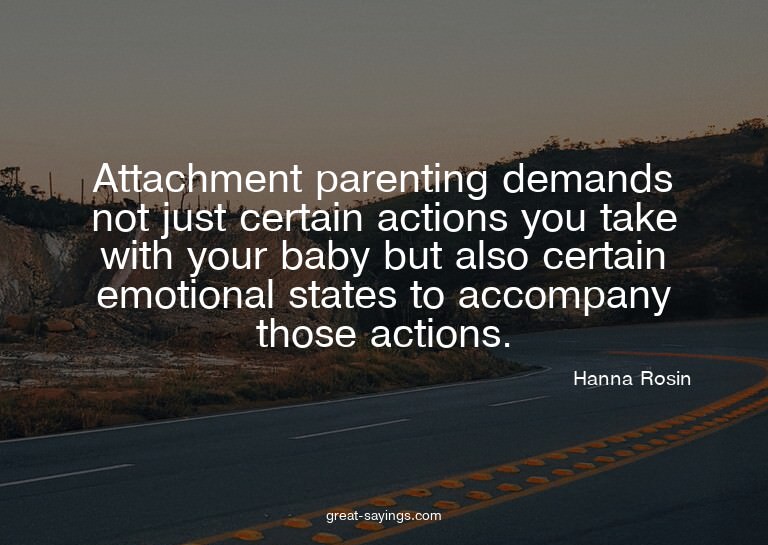 Attachment parenting demands not just certain actions y