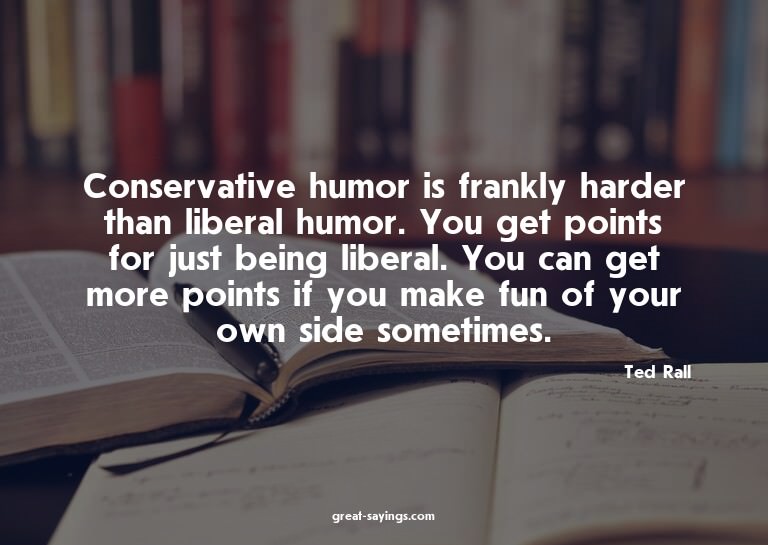 Conservative humor is frankly harder than liberal humor