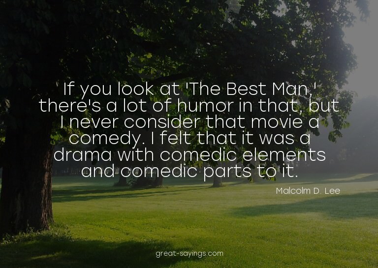 If you look at 'The Best Man,' there's a lot of humor i