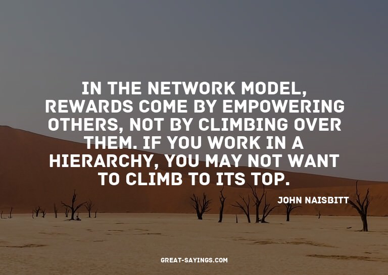 In the network model, rewards come by empowering others