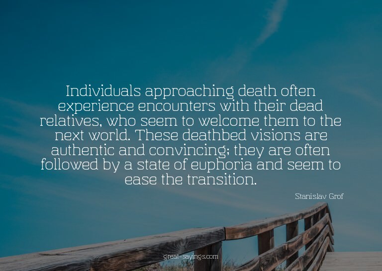 Individuals approaching death often experience encounte