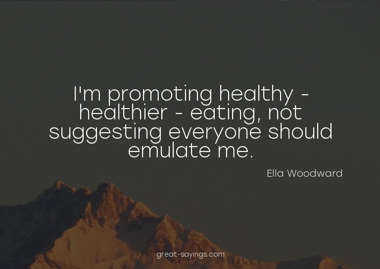 I'm promoting healthy - healthier - eating, not suggest